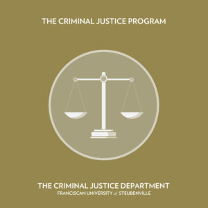 The Criminal Justice Department at Franciscan University of Steubenville