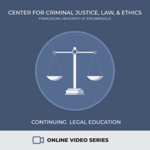 Center for Criminal Justice, Law, and Ethics, Continuing Legal Education, Online Video Series